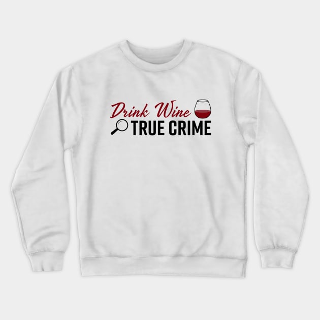 Drink Wine True Crime Junkie Fan Gift Crewneck Sweatshirt by Bravo Design Den